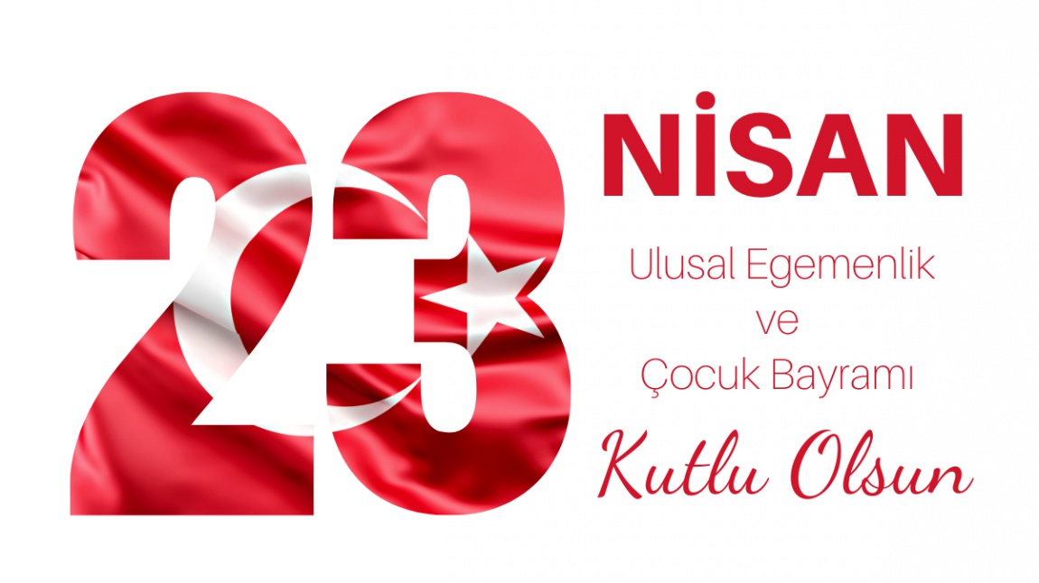 23 Nisan Ulusal Egemenlik ve Çocuk Bayramı  Kutlu Olsun..